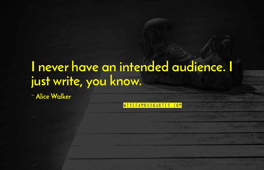 I Never Know Quotes By Alice Walker: I never have an intended audience. I just