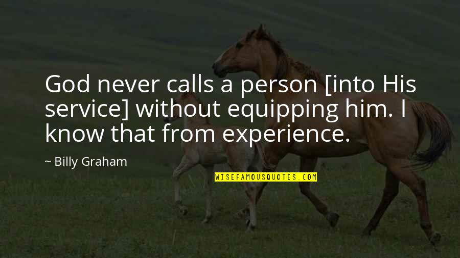 I Never Know Quotes By Billy Graham: God never calls a person [into His service]