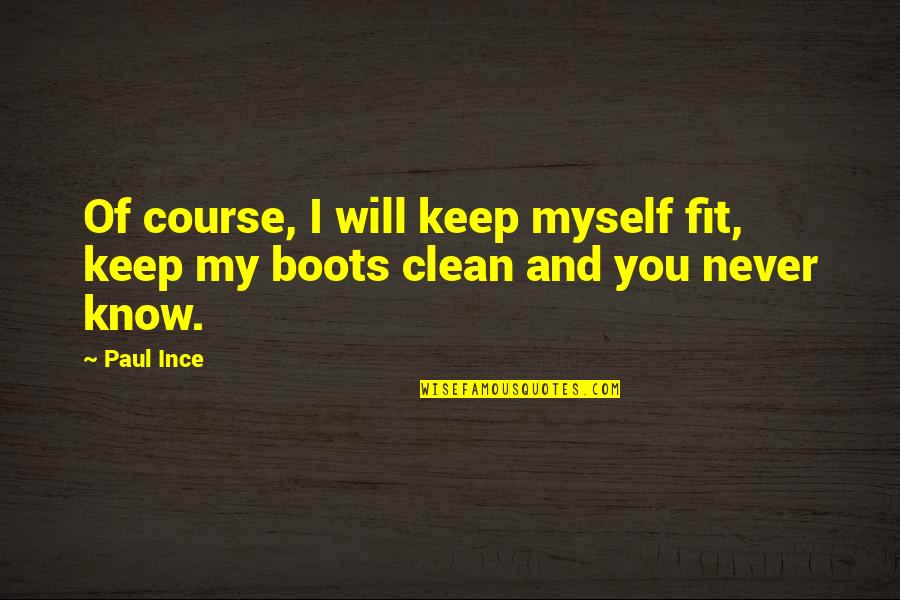 I Never Know Quotes By Paul Ince: Of course, I will keep myself fit, keep