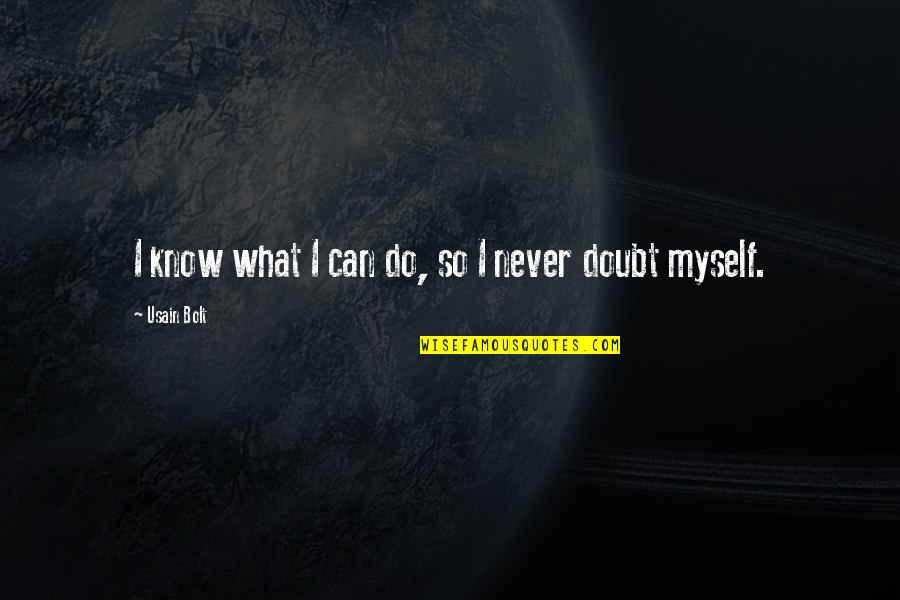 I Never Know Quotes By Usain Bolt: I know what I can do, so I