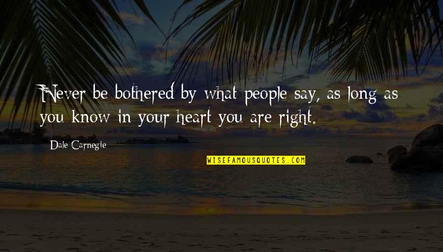 I Never Know What To Say Quotes By Dale Carnegie: Never be bothered by what people say, as