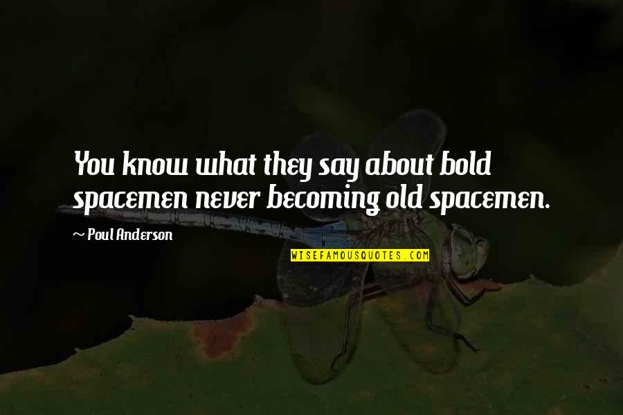 I Never Know What To Say Quotes By Poul Anderson: You know what they say about bold spacemen