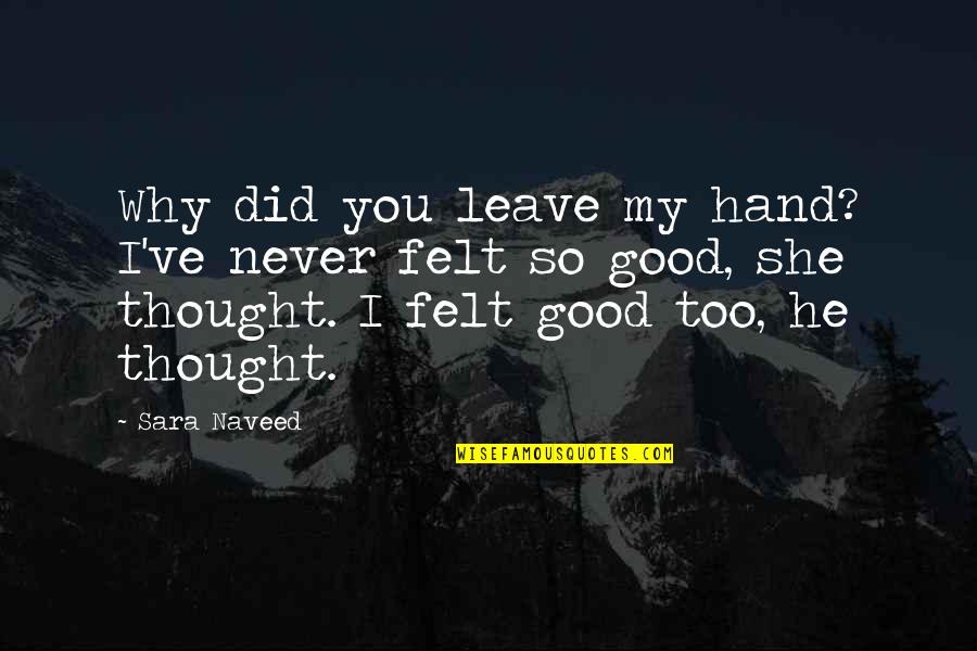 I Never Leave Your Hand Quotes By Sara Naveed: Why did you leave my hand? I've never I Never Leave Your Hand Quotes By Sara Naveed: Why did you leave my hand? I've never