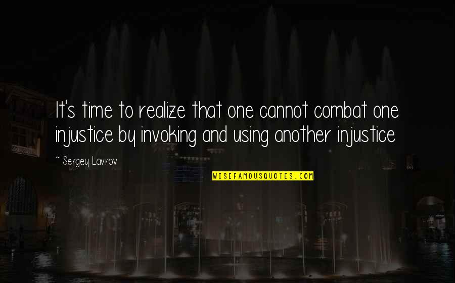 I Never Leave Your Hand Quotes By Sergey Lavrov: It's time to realize that one cannot combat I Never Leave Your Hand Quotes By Sergey Lavrov: It's time to realize that one cannot combat