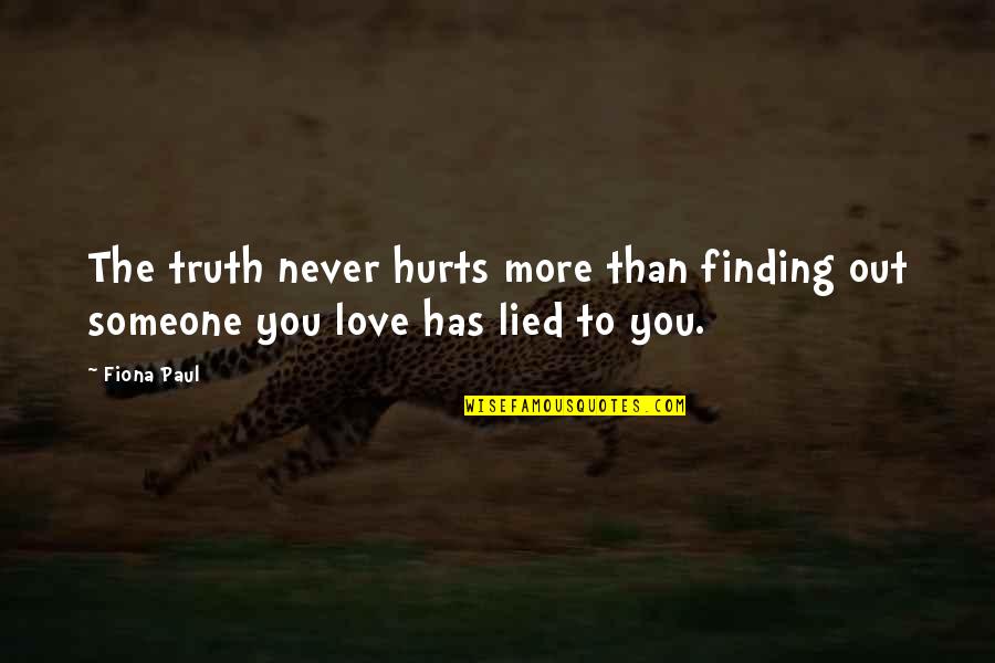 I Never Lied Quotes By Fiona Paul: The truth never hurts more than finding out