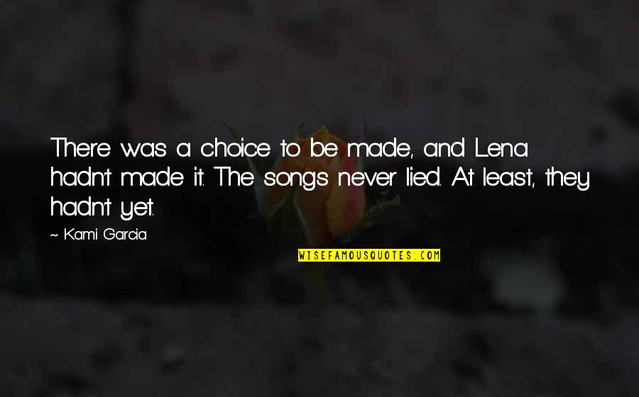 I Never Lied You Quotes By Kami Garcia: There was a choice to be made, and I Never Lied You Quotes By Kami Garcia: There was a choice to be made, and