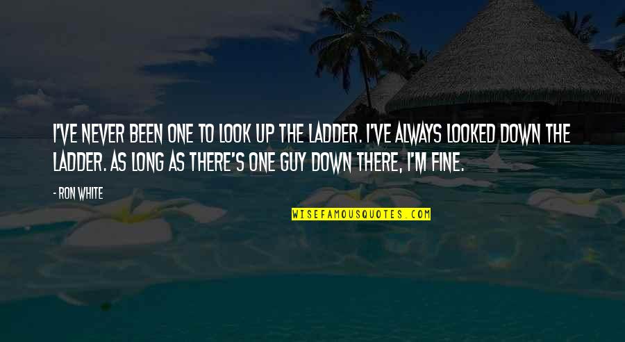 I Never Look Down Quotes By Ron White: I've never been one to look up the