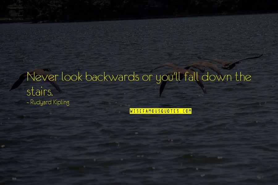I Never Look Down Quotes By Rudyard Kipling: Never look backwards or you'll fall down the