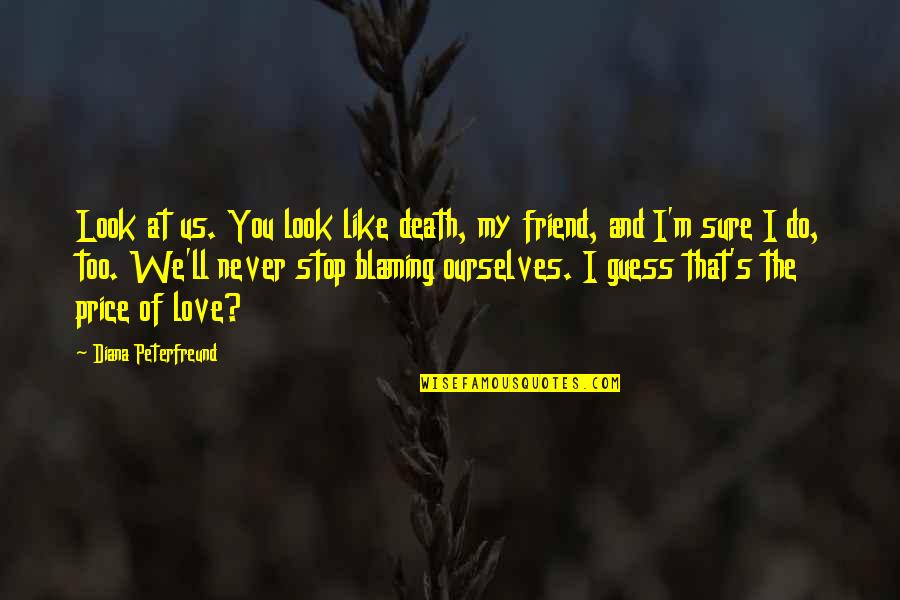 I Never Look Quotes By Diana Peterfreund: Look at us. You look like death, my