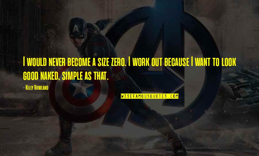 I Never Look Quotes By Kelly Rowland: I would never become a size zero. I