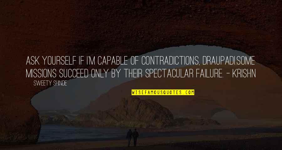 I Never Lose Either I Win Or I Learn Quote Quotes By Sweety Shinde: Ask yourself if I'm capable of contradictions, Draupadi.Some I Never Lose Either I Win Or I Learn Quote Quotes By Sweety Shinde: Ask yourself if I'm capable of contradictions, Draupadi.Some