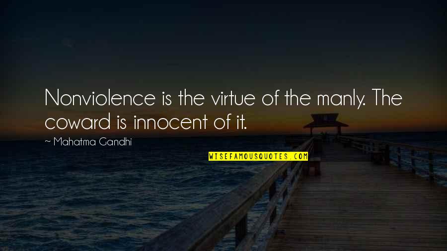 I Never Lose Either I Win Or I Learn Quotes By Mahatma Gandhi: Nonviolence is the virtue of the manly. The