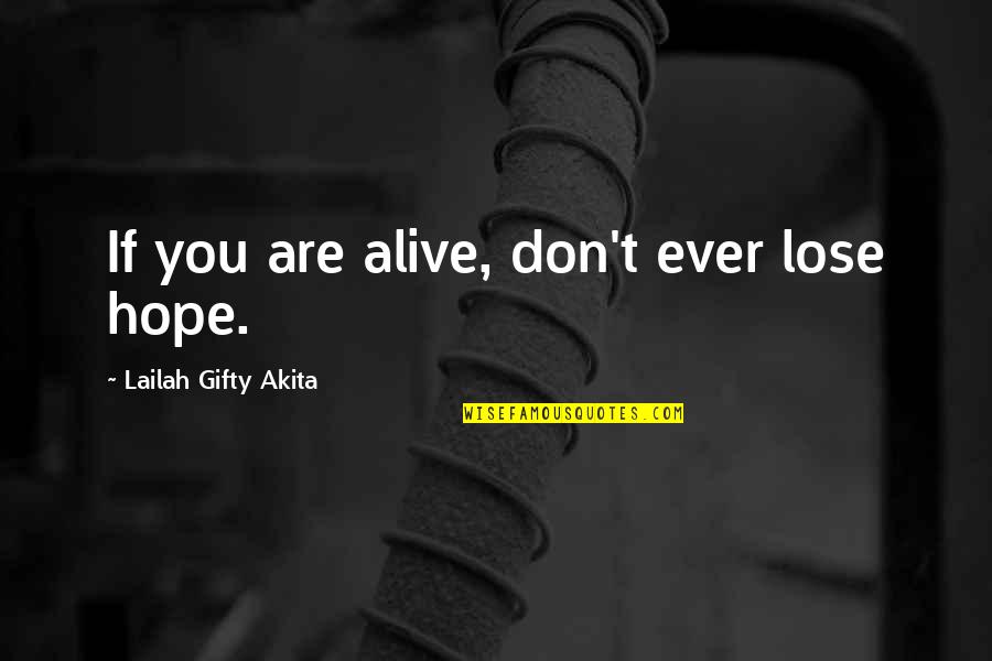 I Never Lose My Hope Quotes By Lailah Gifty Akita: If you are alive, don't ever lose hope.