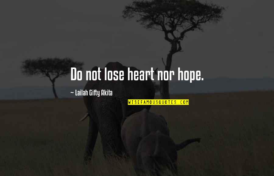 I Never Lose My Hope Quotes By Lailah Gifty Akita: Do not lose heart nor hope.