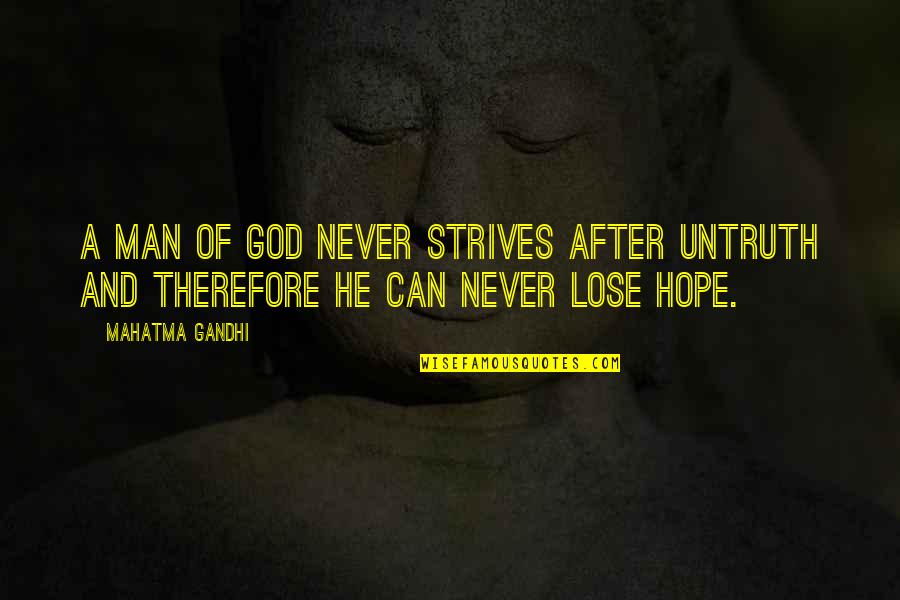 I Never Lose My Hope Quotes By Mahatma Gandhi: A man of God never strives after untruth