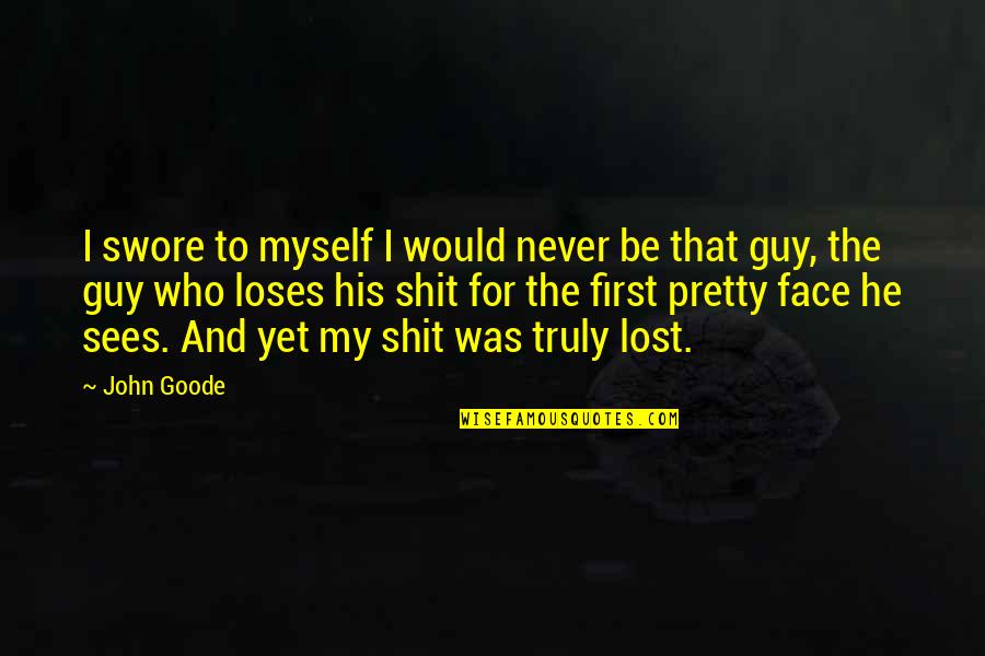 I Never Lost Quotes By John Goode: I swore to myself I would never be