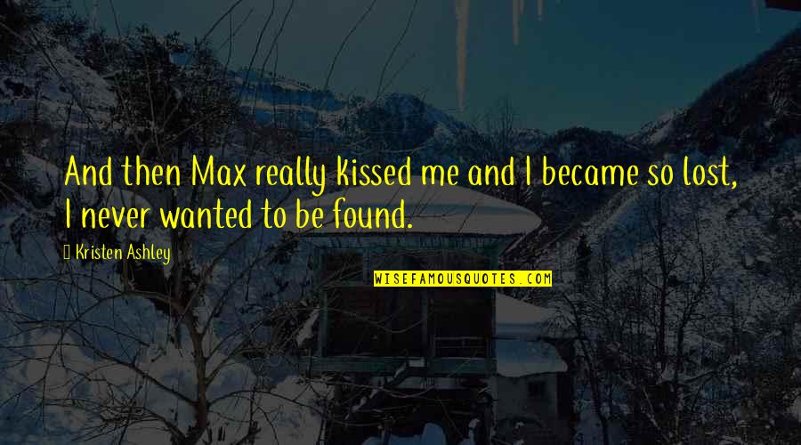 I Never Lost Quotes By Kristen Ashley: And then Max really kissed me and I