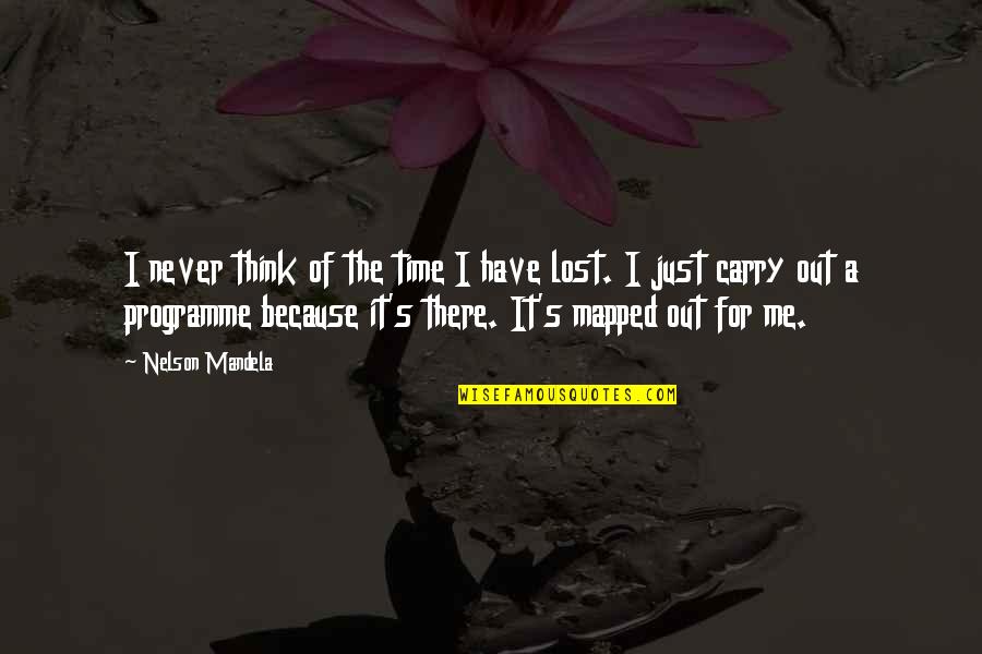 I Never Lost Quotes By Nelson Mandela: I never think of the time I have