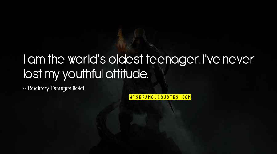 I Never Lost Quotes By Rodney Dangerfield: I am the world's oldest teenager. I've never