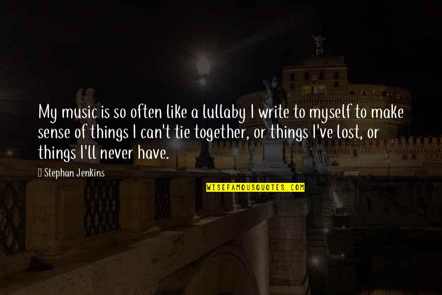 I Never Lost Quotes By Stephan Jenkins: My music is so often like a lullaby