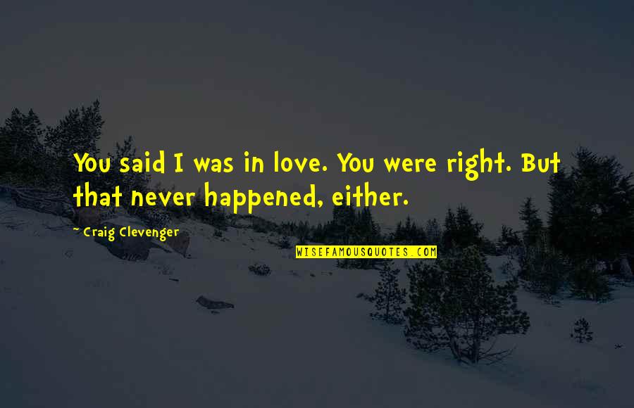 I Never Lost You Quotes By Craig Clevenger: You said I was in love. You were