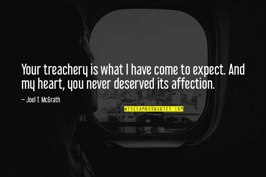 I Never Lost You Quotes By Joel T. McGrath: Your treachery is what I have come to