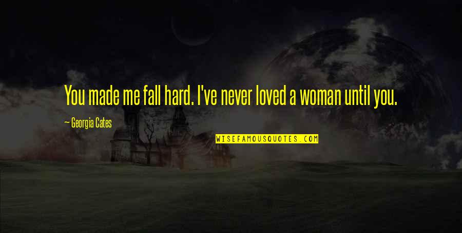 I Never Loved Quotes By Georgia Cates: You made me fall hard. I've never loved