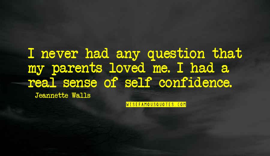 I Never Loved Quotes By Jeannette Walls: I never had any question that my parents