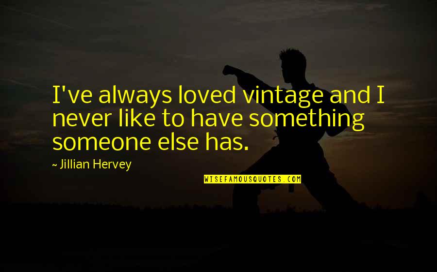 I Never Loved Quotes By Jillian Hervey: I've always loved vintage and I never like