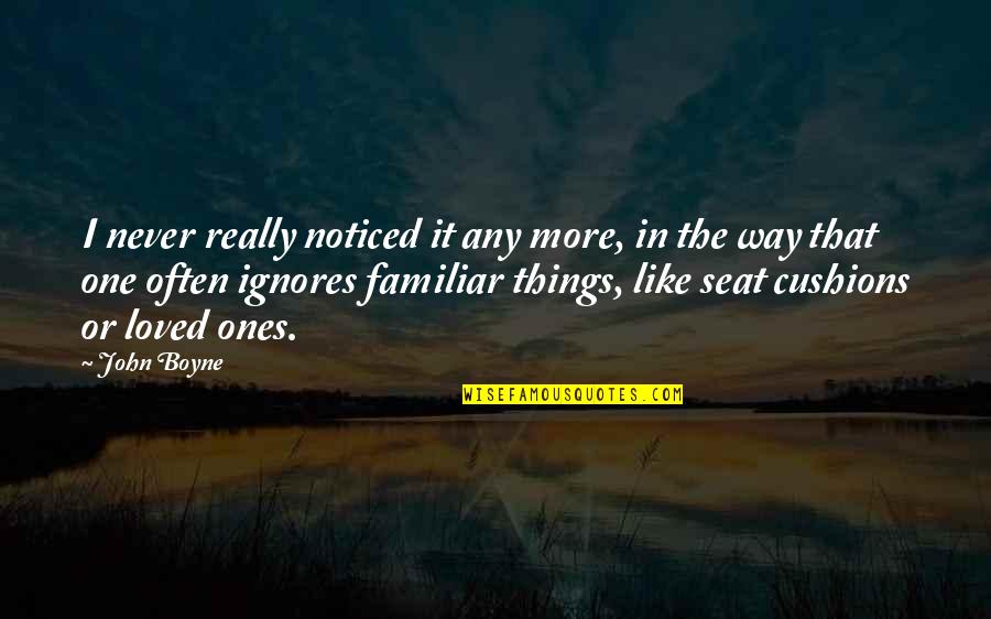 I Never Loved Quotes By John Boyne: I never really noticed it any more, in