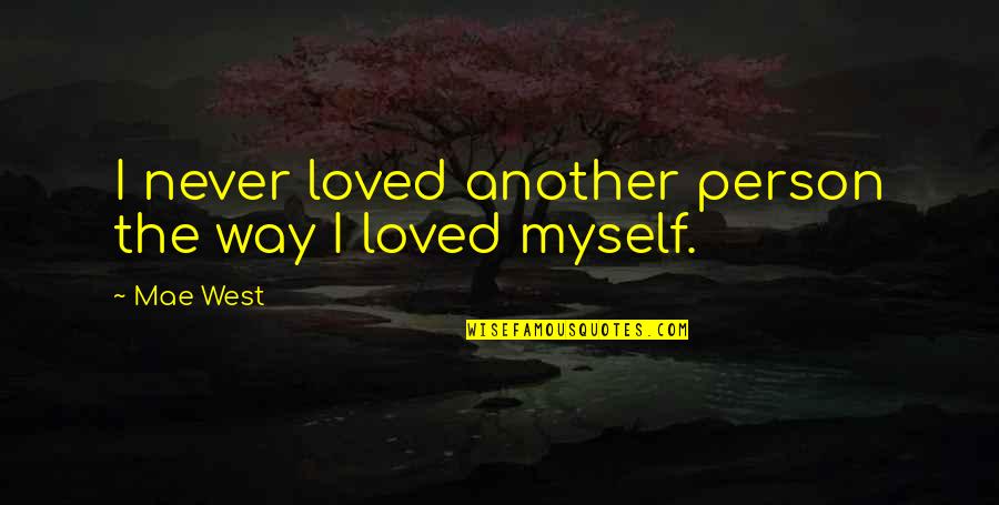 I Never Loved Quotes By Mae West: I never loved another person the way I