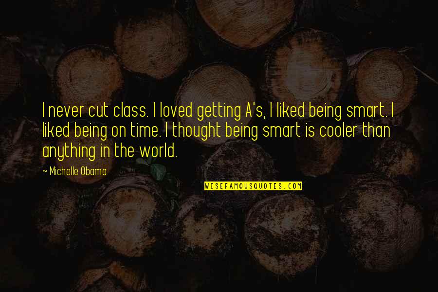 I Never Loved Quotes By Michelle Obama: I never cut class. I loved getting A's,