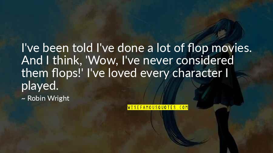 I Never Loved Quotes By Robin Wright: I've been told I've done a lot of