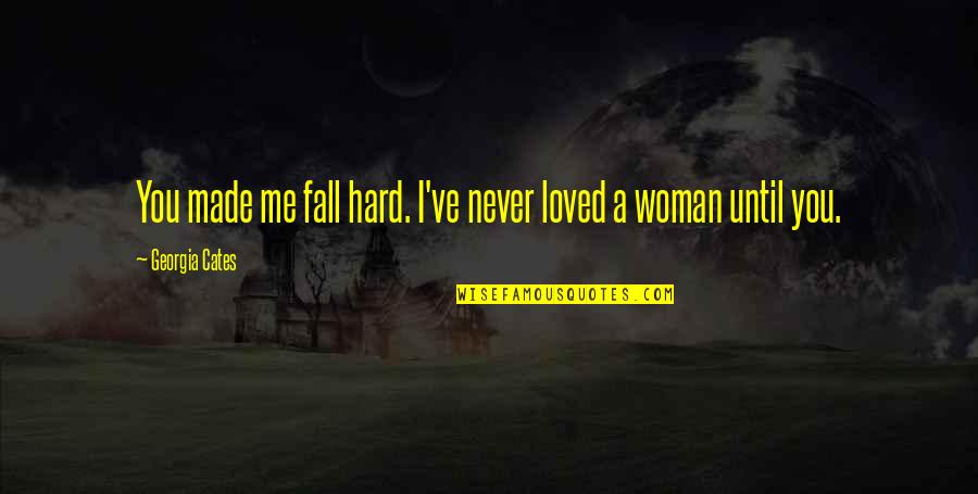I Never Loved You Quotes By Georgia Cates: You made me fall hard. I've never loved I Never Loved You Quotes By Georgia Cates: You made me fall hard. I've never loved