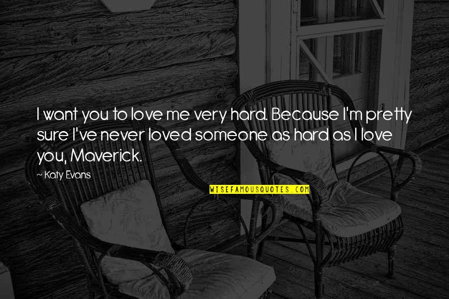 I Never Loved You Quotes By Katy Evans: I want you to love me very hard. I Never Loved You Quotes By Katy Evans: I want you to love me very hard.