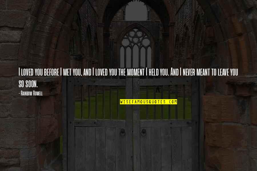 I Never Loved You Quotes By Rainbow Rowell: I loved you before I met you, and I Never Loved You Quotes By Rainbow Rowell: I loved you before I met you, and