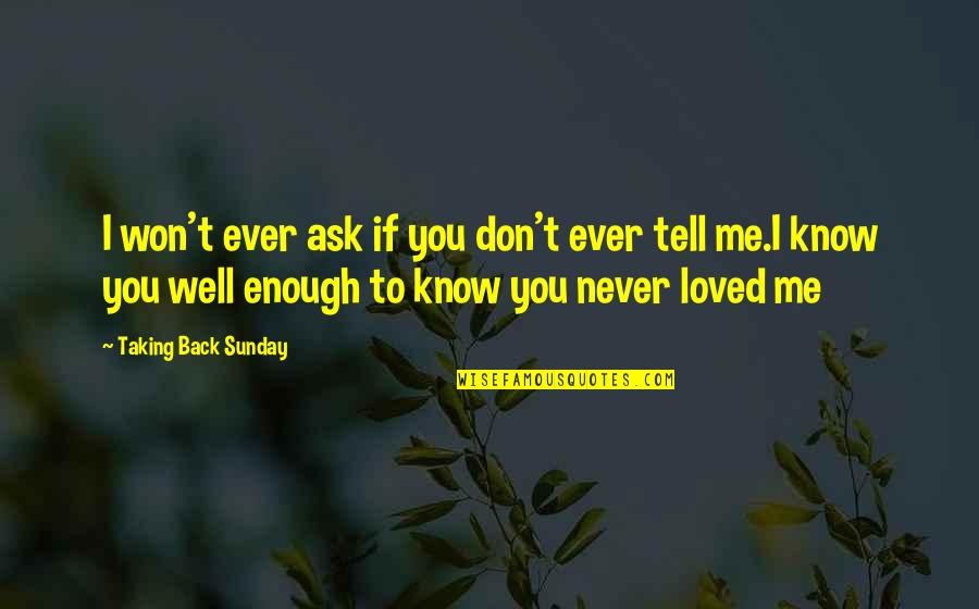 I Never Loved You Quotes By Taking Back Sunday: I won't ever ask if you don't ever I Never Loved You Quotes By Taking Back Sunday: I won't ever ask if you don't ever