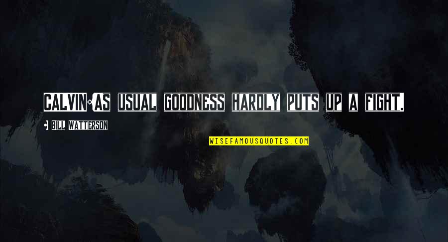 I Never Meant To Make You Cry Quotes By Bill Watterson: CALVIN:As usual goodness hardly puts up a fight.
