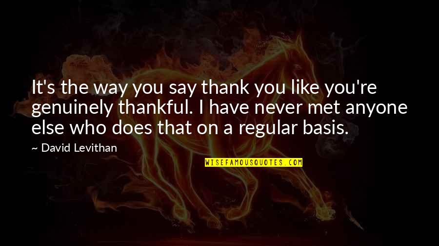 I Never Met You Quotes By David Levithan: It's the way you say thank you like I Never Met You Quotes By David Levithan: It's the way you say thank you like