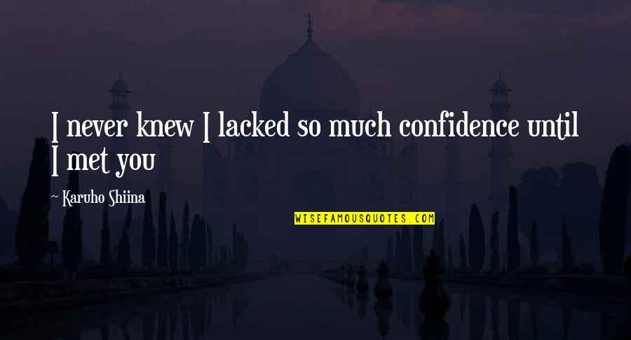 I Never Met You Quotes By Karuho Shiina: I never knew I lacked so much confidence I Never Met You Quotes By Karuho Shiina: I never knew I lacked so much confidence