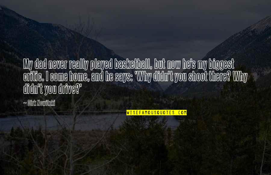 I Never Played You Quotes By Dirk Nowitzki: My dad never really played basketball, but now I Never Played You Quotes By Dirk Nowitzki: My dad never really played basketball, but now