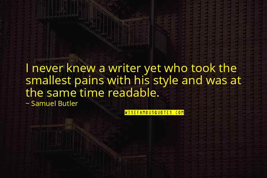 I Never Really Knew You Quotes By Samuel Butler: I never knew a writer yet who took