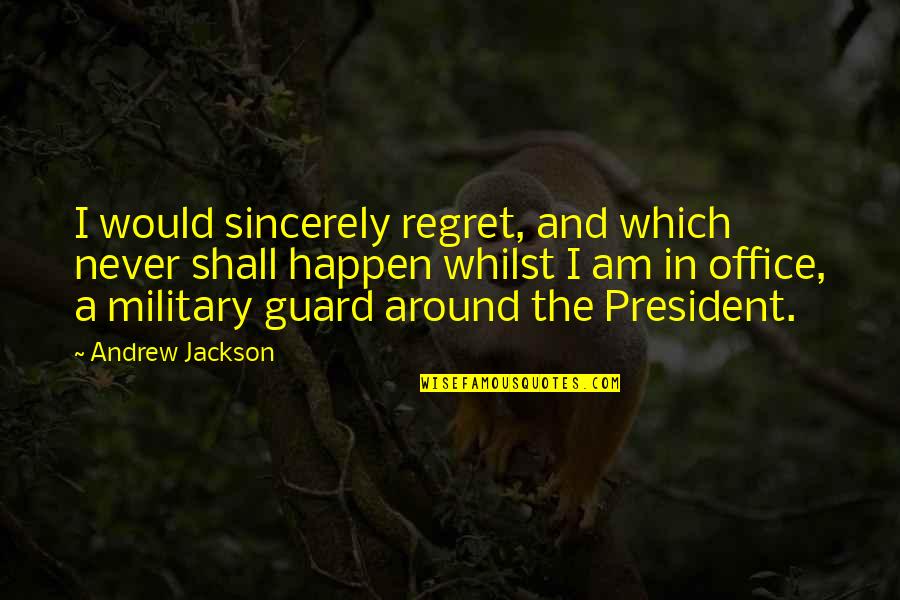 I Never Regret Quotes By Andrew Jackson: I would sincerely regret, and which never shall