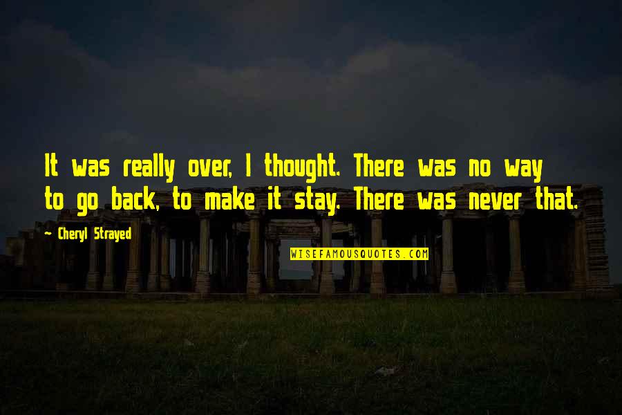 I Never Regret Quotes By Cheryl Strayed: It was really over, I thought. There was