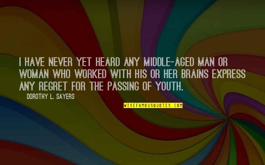 I Never Regret Quotes By Dorothy L. Sayers: I have never yet heard any middle-aged man