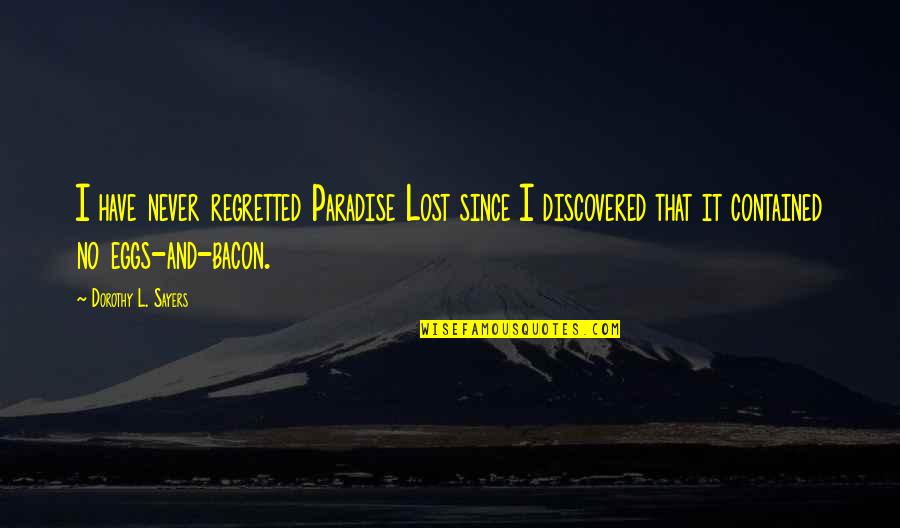 I Never Regret Quotes By Dorothy L. Sayers: I have never regretted Paradise Lost since I