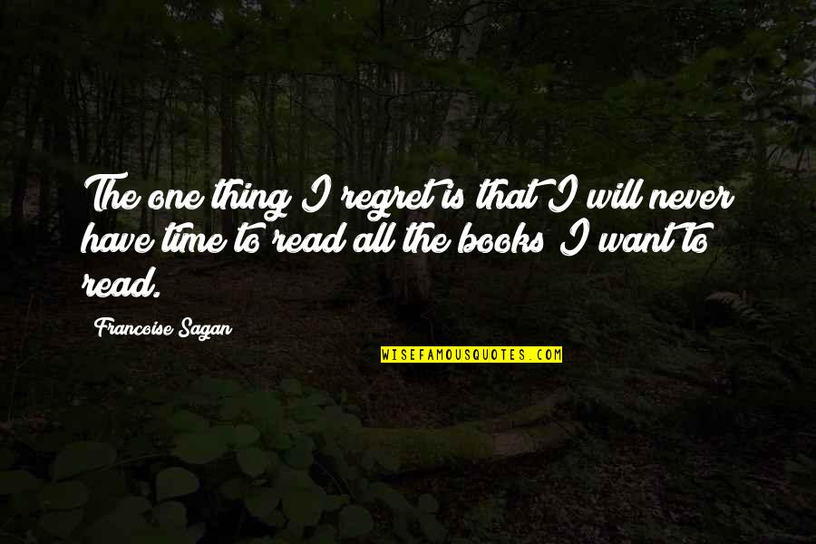 I Never Regret Quotes By Francoise Sagan: The one thing I regret is that I