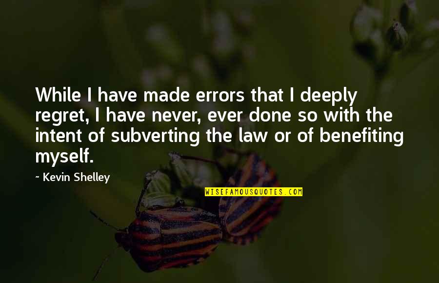 I Never Regret Quotes By Kevin Shelley: While I have made errors that I deeply