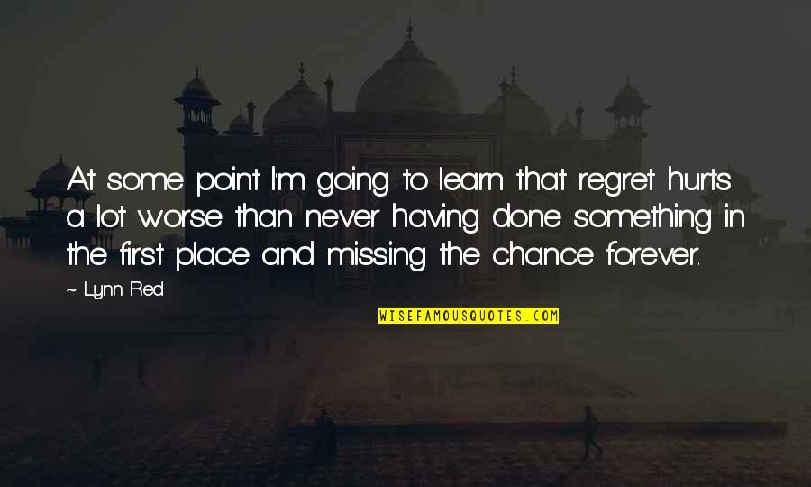 I Never Regret Quotes By Lynn Red: At some point I'm going to learn that