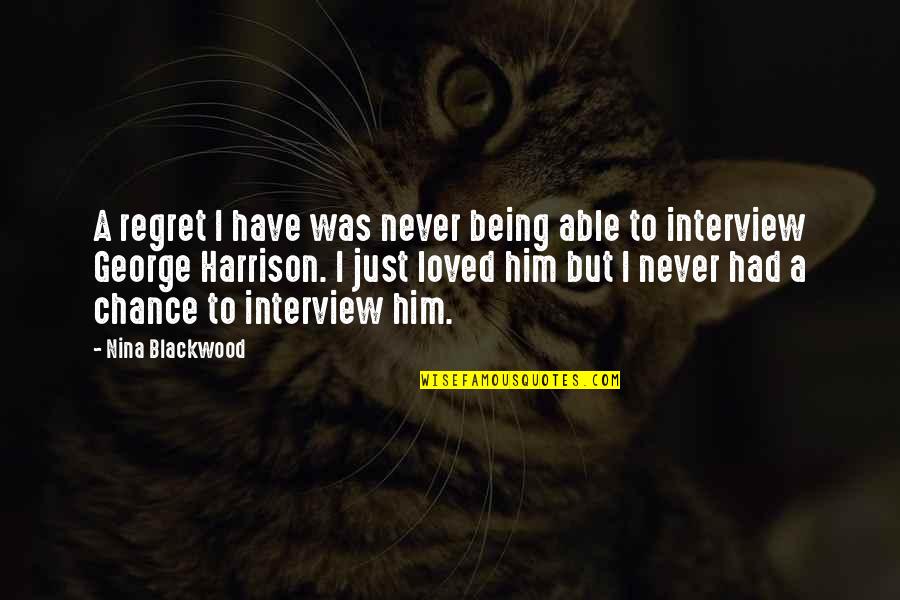 I Never Regret Quotes By Nina Blackwood: A regret I have was never being able